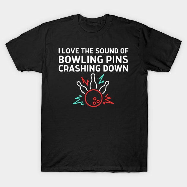 I Love The Sound Of Bowling Crashing Down T-Shirt by HobbyAndArt